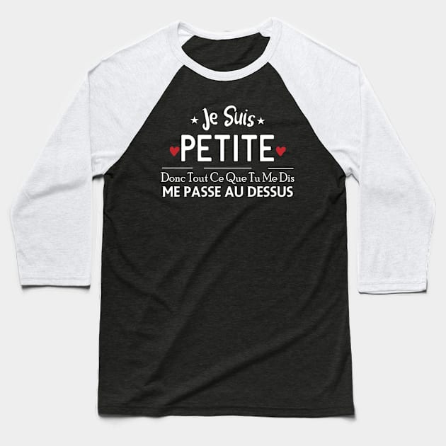 Je Suis Petite Donc Tout Ce Que Tu Me Dis Me Pass Au Dessus Baseball T-Shirt by NASSER43DZ